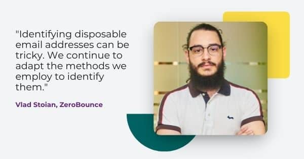 Quote from Vlad Stoian: "Identifying disposable email addresses can be tricky. We continue to adapt the methods we employ to identify them."